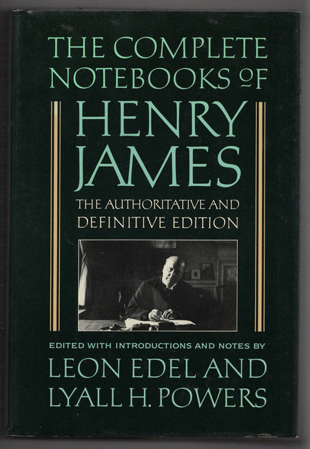 The Complete Notebooks of Henry James: The Authoritative and Definitive Edition edited by Leon Edel and Lyall H. Powers
