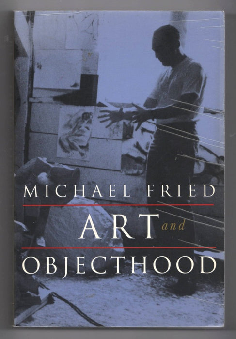 Art and Objecthood: Essays and Reviews by Michael Fried