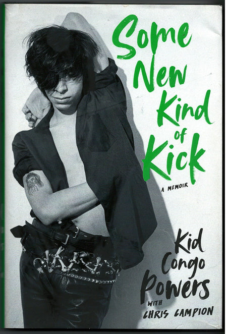 Some New Kind of Kick: A Memoir by Kid Congo Powers