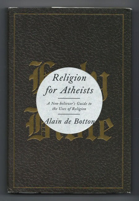 Religion for Atheists: A Non-Believer's Guide to the Uses of Religion by Alain de Botton