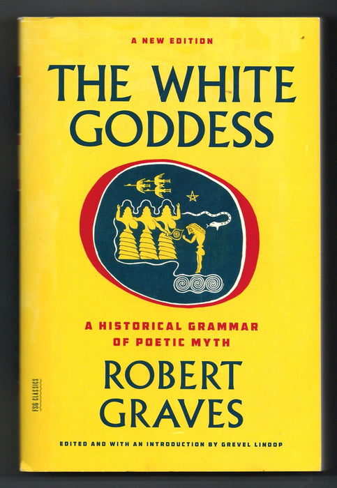 The White Goddess: A Historical Grammar of Poetic Myth by Robert Graves