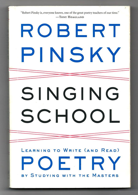 Singing School: Learning to Write (and Read) Poetry by Studying with the Masters by Robert Pinsky