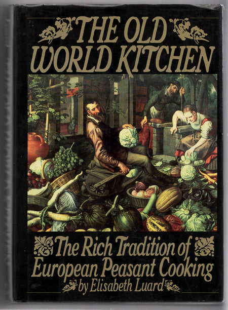 The Old World Kitchen: The Rich Tradition of European Peasant Cooking by Elisabeth Luard