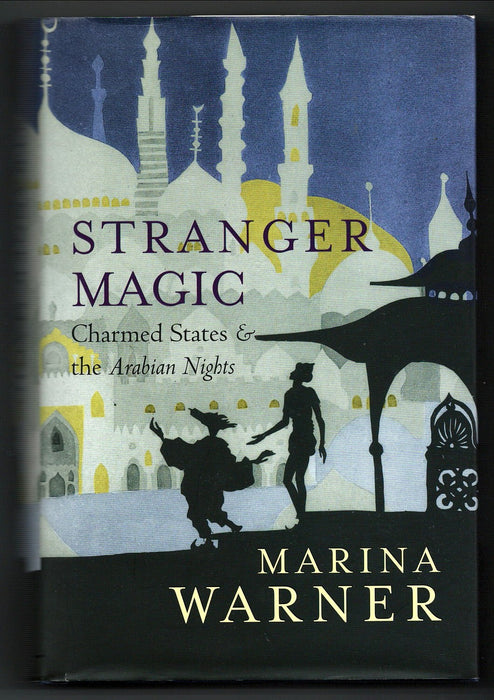Stranger Magic: Charmed States & The Arabian Nights by Marina Warner