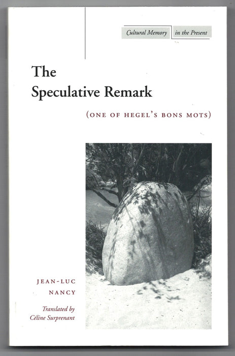 The Speculative Remark: (One of Hegel’s Bons Mots) by Jean-Luc Nancy