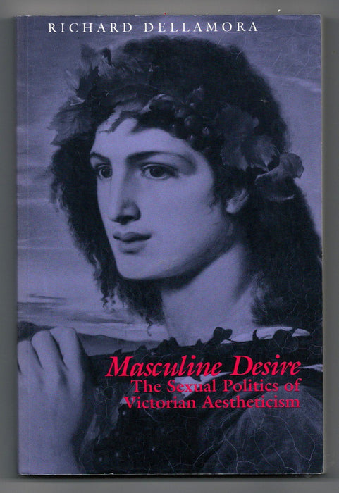 Masculine Desire: The Sexual Politics of Victorian Aestheticism by Richard Dellamora