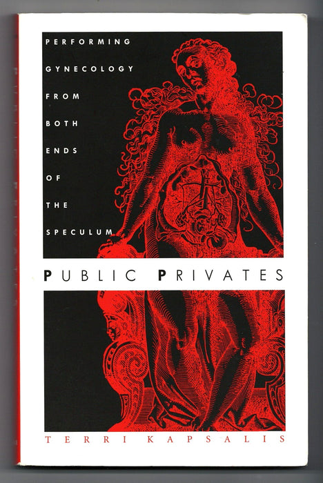 Public Privates: Performing Gynecology from Both Ends of the Speculum by Terri Kapsalis