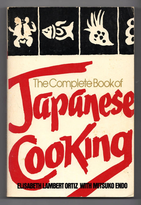 The Complete Book of Japanese Cooking by Elisabeth Lambert Ortiz with Mitsuko Endo