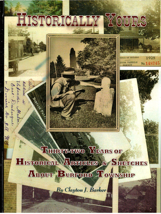 Historically Yours: Thirty-Two Years of Historical Articles & Sketches about Burford Township by Clayton Barker