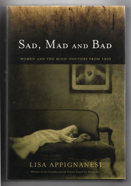 Sad, Mad and Bad: Women and the Mind-Doctors from 1800 by Lisa Appignanesi
