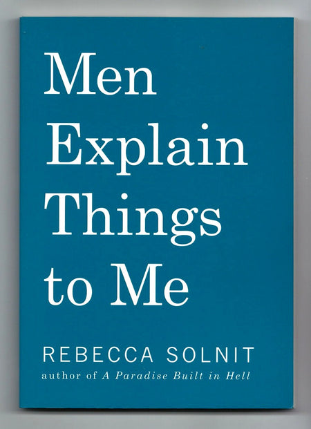 Men Explain Things to Me by Rebecca Solnit
