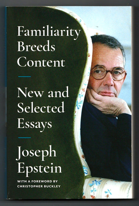 Familiarity Breeds Content: New and Selected Essays by Joseph Epstein