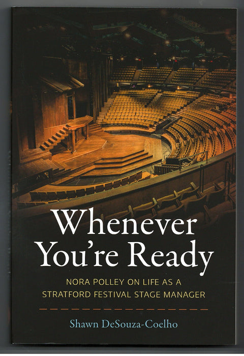 Whenever You're Ready: Nora Polley on Life as a Stratford Festival Stage Manager by Shawn Desouza-Coelho