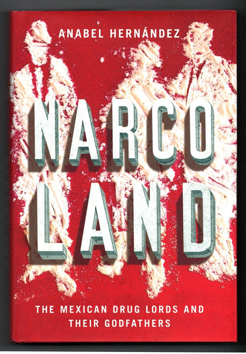 Narcoland: The Mexican Drug Lords and Their Godfathers by Anabel Hernández