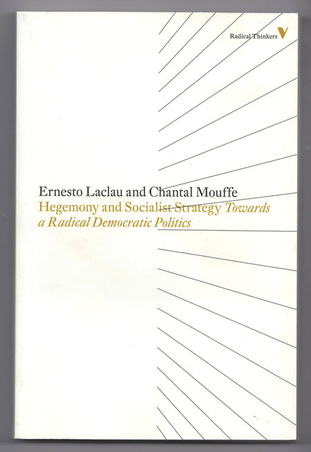 Hegemony And Socialist Strategy: Towards A Radical Democratic Politics by Ernesto Laclau and Chantal Mouffe
