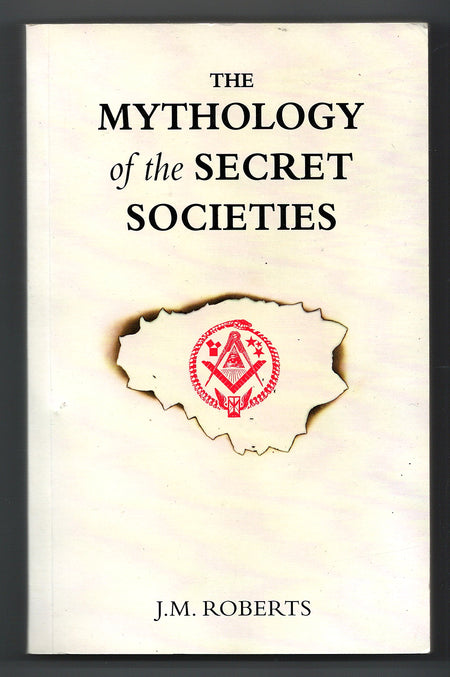 The Mythology of the Secret Societies by J.M. Roberts