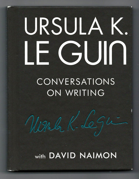 Ursula K. Le Guin: Conversations on Writing by Ursula K. Le Guin and David Naimon