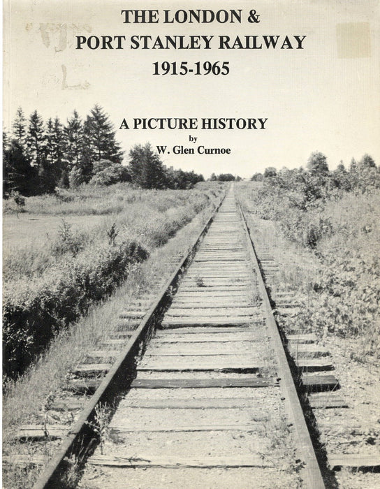 The London & Port Stanley Railway 1915-1965: A Picture History by W. Glen Curnoe