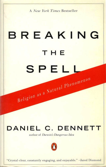 Breaking the Spell: Religion as a Natural Phenomenon by Daniel C. Dennett