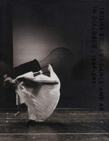 Trisha Brown: Dance And Art In Dialogue, 1961-2001 edited by Hendel Teicher