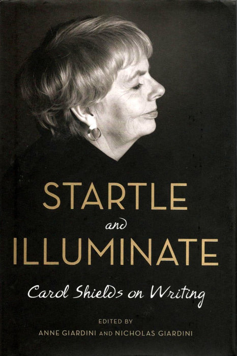 Startle and Illuminate: Carol Shields on Writing