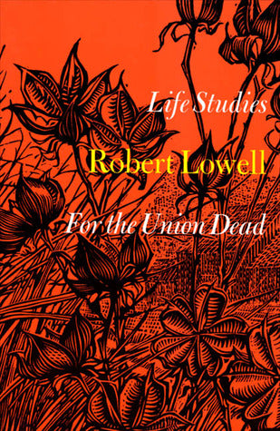 Life Studies & For The Union Dead by Robert Lowell