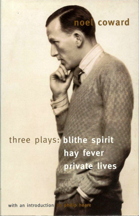 Blithe Spirit, Hay Fever, Private Lives: Three Plays by Noel Coward