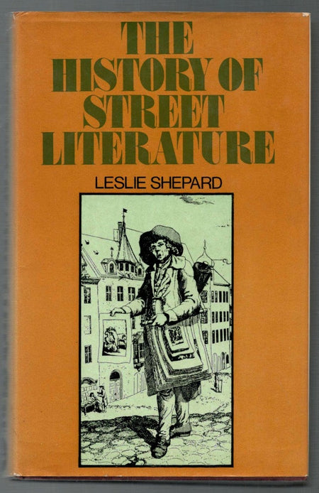 History of Street Literature: The Story of Broadside Ballads, Chapbooks, Proclamations, News-sheets, Election Bills, Tracts, Pamphlets, Cocks, Catchpennies, and Other Ephemera by Leslie Shepard.