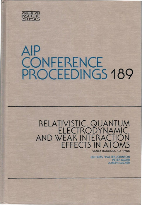 Relativistic, Quantum Electrodynamic, and Weak Interaction Effects in Atoms by Walter Johnson
