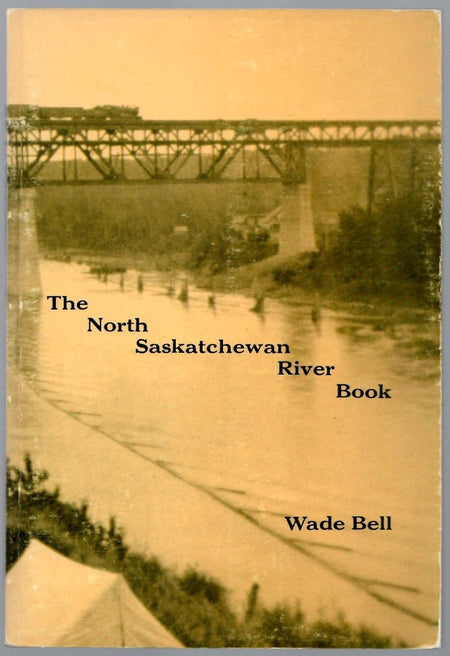The North Saskatchewan River Book by Wade Bell